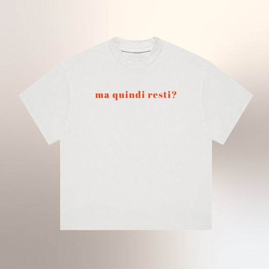 Ma quindi resti?